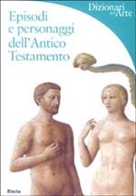 Episodi e personaggi dell'Antico Testamento. Ediz. illustrata