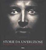 Storie da un'eruzione. Pompei, Ercolano, Oplontis. Ediz. illustrata