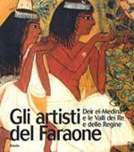 Gli artisti del Faraone. Deir el-Medina e le Valli dei Re e delle Regine. Ediz. illustrata