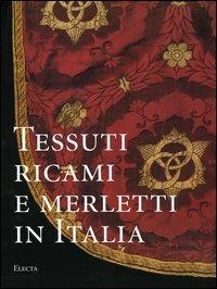 Tessuti, ricami e merletti in Italia. Dal Rinascimento al Liberty. Ediz. illustrata - Marina Carmignani - copertina
