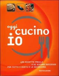 Oggi cucino io. 400 ricette facili e di sicuro successo per tutti i gusti e le occasioni - 4