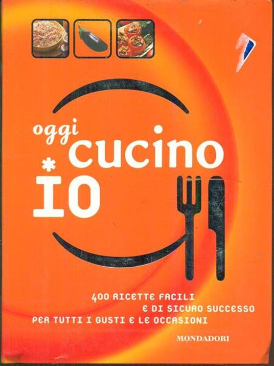 Oggi cucino io. 400 ricette facili e di sicuro successo per tutti i gusti e le occasioni - 3