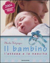 Il bambino, l'attesa e la nascita. La guida indispensabile per vivere serenamente la gravidanza e il parto - Sheila Kitzinger - copertina