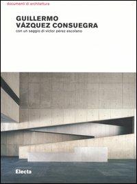 Guillermo Vázquez Consuegra. Opere e progetti. Ediz. illustrata - copertina