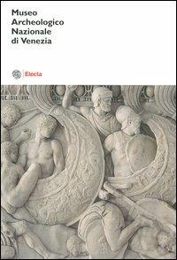 Museo archeologico nazionale di Venezia. Catalogo. Ediz. illustrata - copertina