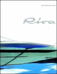 Riva. Un nome un progetto. Ediz. illustrata - Decio Giulio Riccardo Carugati - 2