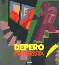 Depero futurista. Catalogo della mostra. (Torino, 19 febbraio-30 maggio 2004) - Maurizio Scudiero,Daniela Magnetti - copertina