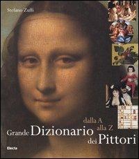 Grande dizionario dei pittori. Dalla A alla Z. Ediz. illustrata - Stefano Zuffi - copertina