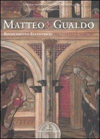 Matteo da Gualdo. Rinascimento eccentrico tra Umbria e Marche. Catalogo della mostra (Gualdo Tadino, 21 marzo-27 giugno 2004). Ediz. illustrata - copertina