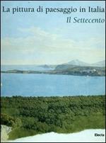 La pittura di paesaggio in Italia. Il Settecento