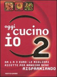 Oggi cucino io. Da 1 a 3 euro: le migliori ricette per mangiar bene  risparmiando. Ediz. illustrata. Vol. 2 - Miriam Ferrari - Libro - Mondadori  Electa - Illustrati. Gastronomia