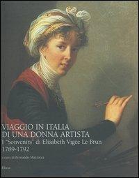 Viaggio in Italia di una donna artista. I «Souvenirs» di Elisabeth Vigeé Le Brun 1789-1792 - copertina