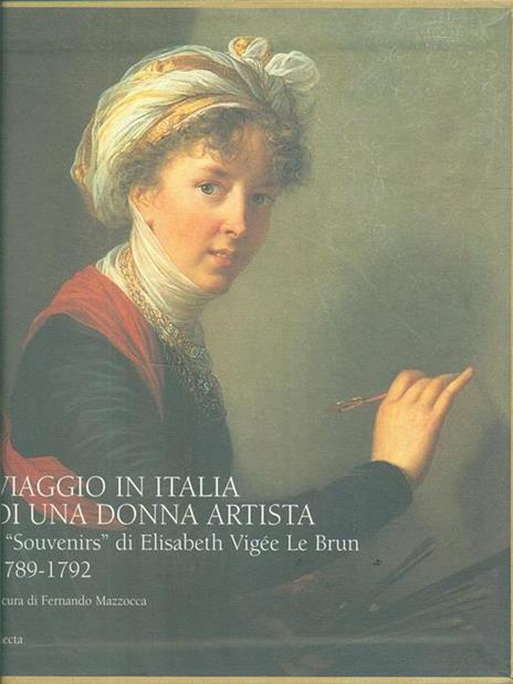 Viaggio in Italia di una donna artista. I «Souvenirs» di Elisabeth Vigeé Le Brun 1789-1792 - 5