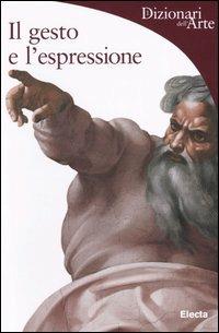 Il gesto e l'espressione - Barbara Pasquinelli - Libro - Mondadori Electa - Dizionari  dell'Arte | IBS