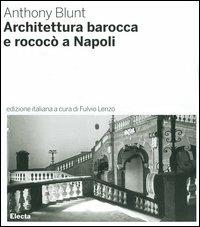 Architettura barocca e rococò a Napoli - Anthony Blunt - copertina
