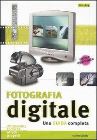 Fotografia digitale. Una guida completa. Ediz. illustrata - Tom Ang - copertina