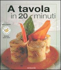 A tavola in 20 minuti. Ediz. illustrata - Marco Sabatini - copertina