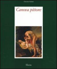 Canova pittore. Tra Eros e Thanatos. Ediz. illustrata - Ottorino Stefani - copertina