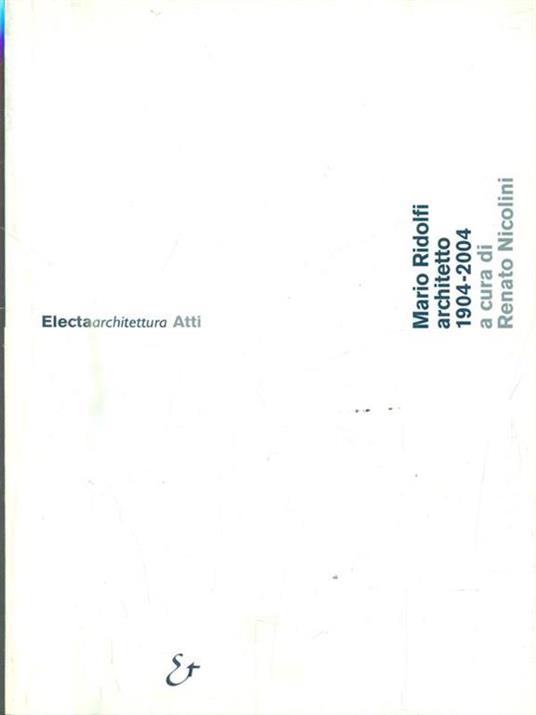 Mario Ridolfi architetto 1904-2004. Atti del Convegno (Roma, 9 dicembre 2004; Terni, 10 dicembre 2004) - 2