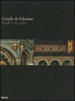 Gentile da Fabriano. Studi e ricerche. Catalogo della mostra (Fabriano, 21 aprile-30 luglio 2006). Ediz. illustrata