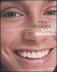 Sarò mamma. La guida completa per vivere con serenità il periodo dell'attesa e diventare genitori. Ediz. illustrata - Miriam Stoppard - copertina