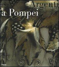 Argenti a Pompei. Catalogo della mostra (Napoli, 2 aprile-11 settembre 2006) - copertina