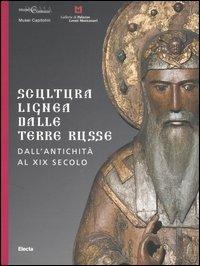 Scultura lignea dalle terre russe. Dall'antichità al XIX secolo. Catalogo della mostra (Roma, 29 giugno-27 agosto 2006; Vicenza 9 settembre-5 novembre 2006) - copertina