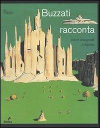 Buzzati racconta. Storie dipinte e disegnate. Catalogo della mostra (MIlano, 15 novembre 2006-28 gennaio 2007). Ediz. illustrata - copertina