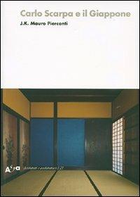 Carlo Scarpa e il Giappone - Mauro J. K. Pierconti - Libro - Mondadori  Electa - Architetti e architetture | IBS