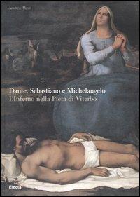 Dante, Sebastiano e Michelangelo. L'Inferno nella Pietà di Viterbo. Ediz. illustrata - Andrea Alessi - 2