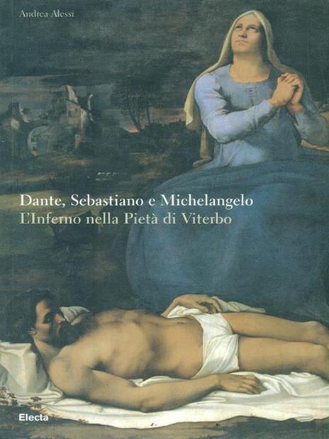 Dante, Sebastiano e Michelangelo. L'Inferno nella Pietà di Viterbo. Ediz. illustrata - Andrea Alessi - copertina