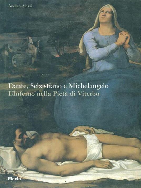 Dante, Sebastiano e Michelangelo. L'Inferno nella Pietà di Viterbo. Ediz. illustrata - Andrea Alessi - copertina