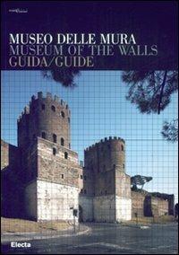 Museo delle Mura. Guida-Museum of the Walls. Guide - Alberta Ceccherelli,Paola Virgili - copertina