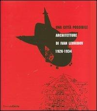 Una città possibile. Architetture di Ivan Leonidov 1926-1934. Catalogo della mostra (Milano, 1 giugno-8 luglio 2007) - 5