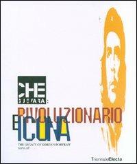 Che Guevara: rivoluzionario e icona. The legacy of Korda's Portrait. Catalogo della mostra (Milano, 26 giugno-16 settembre 2007). Ediz. illustrata - copertina