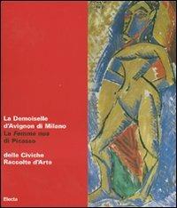 La Demoiselle d'Avignon di Milano. La Femme nue di Picasso delle Civiche Raccolte d'Arte. Catalogo della mostra (Malpensa, 27 giugno-5 agosto 2007) - 2