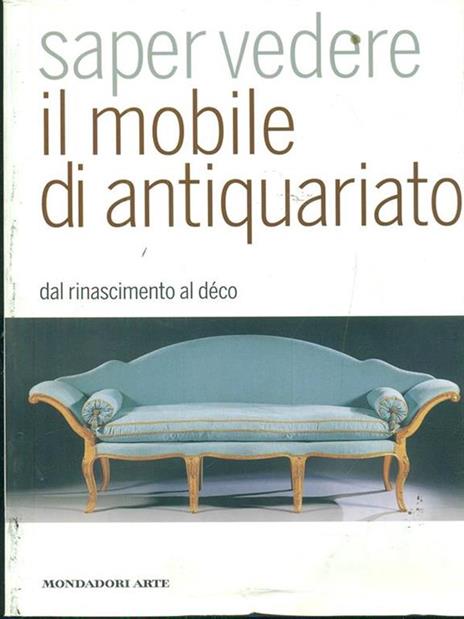 Saper vedere il mobile di antiquariato. Dal Rinascimento al déco - Luca Melegati - 4