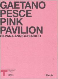 Pink Pavillion. Gaetano Pesce. Catalogo della mostra (Milano, ottobre 2007). Ediz. italiana e inglese - copertina