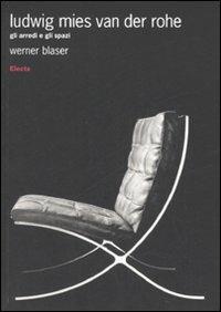 Ludwig Mies van der Rohe. Gli arredi e gli spazi - Werner Blaser - copertina