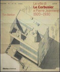 Le ville di Le Corbusier e Pierre Jeanneret (1920-1930) - Tim Benton - copertina