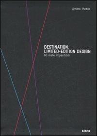 Destination: limited-edition design. 60 mete imperdibili - Ambra Medda -  Libro - Mondadori Electa 