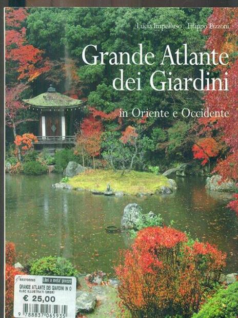 Grande atlante dei giardini in Oriente e Occidente. Ediz. illustrata - Lucia Impelluso,Filippo Pizzoni - 2