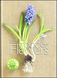 Food & flowers. Ediz. italiana - Donna Brown - copertina