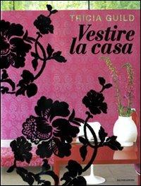 Vestire la casa - Tricia Guild,Elspeth Thompson - copertina