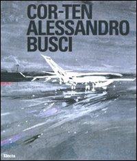 Cor-ten. Alessandro Busci. Ediz. italiana e inglese - copertina