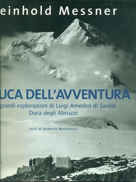 Il duca dell'avventura. Le grandi esplorazioni di Luigi Amedeo di Savoia, duca degli Abruzzi - Reinhold Messner - 2