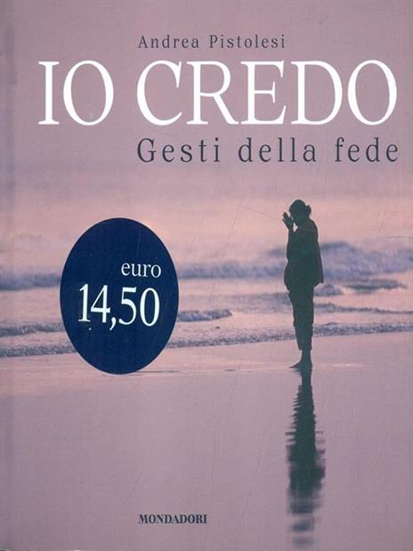 Io credo. Gesti della fede - Andrea Pistolesi - 2