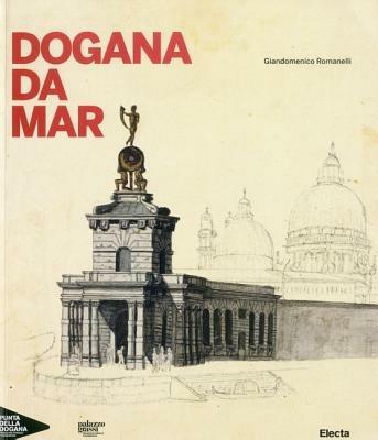 Dogana da Mar. Ediz. illustrata - Giandomenico Romanelli - copertina