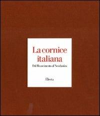 La cornice italiana. Dal Rinascimento al Neoclassico - Enrico Colle,Patrizia Zambrano - 2