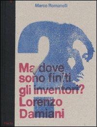 Ma dove sono finiti gli inventori? Lorenzo Damiani. Catalogo della mostra (milano, 23 settembre-25 ottobre 2009). Ediz. italiana e inglese - 2